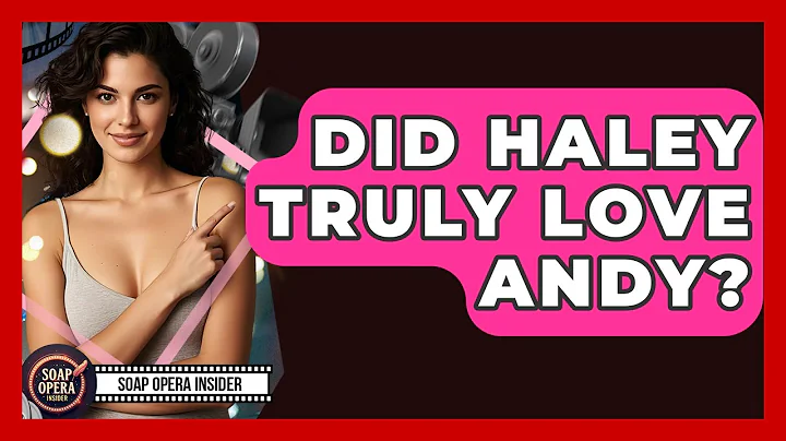 Did Haley Truly Love Andy? - Soap Opera Insider