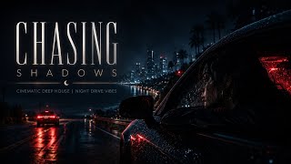 CHASING SHADOWS 🌙 Cinematic Deep House | Night Drive Vibes