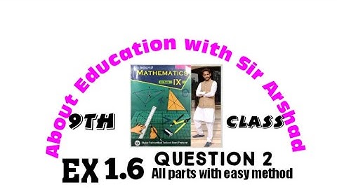 Ex 1.6 Class 9 Math KPK Board || Question #2(all parts) About Education with Sir Arshad 