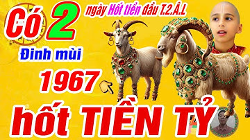 🔴Có 2 ngày vàng hốt bạc đầu tháng 2 âm- Tuổi Đinh mùi 1967 Trời thương phật độ trúng số CỰC GIÀU