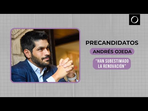 Andrés Ojeda: "A la política tradicional le llegó su Uber" | Precandidatos