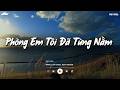 Phòng Em Tôi Đã Từng Nằm - Xem Như Tôi Từng Cưới Được Cô Ấy | Nhạc Lofi Chill Tiktok Buồn Triệu View
