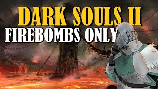 Can You Beat Dark Souls 2 With Only Firebombs? | Dark Souls 2 Challenge Run