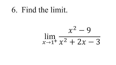 6. Find the limit. lim(x→1^+)(x^2-9)/(x^2+2x-3)
