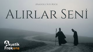 Alırlar Seni (İrfan Meclisine Erişebilsen) Anatolian Sufi Rock - Akustik Frekans