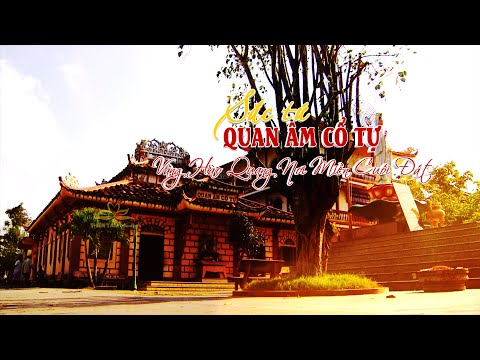 Video Sắc Tứ QUAN ÂM CỔ TỰ (Chùa Phật Tổ Cà Mau) - Vầng Hào... - youtube