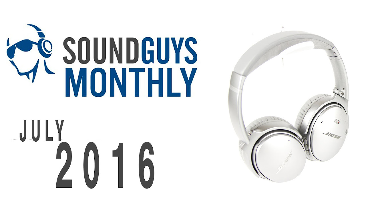 Sound Guys Monthly - July 2016 - Bose QC35 Giveaway - YouTube
