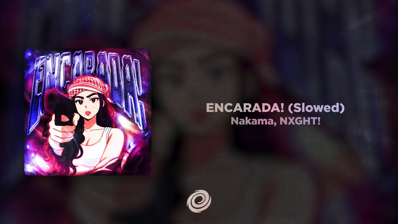 Nakama, NXGHT! - ENCARADA! (Slowed)