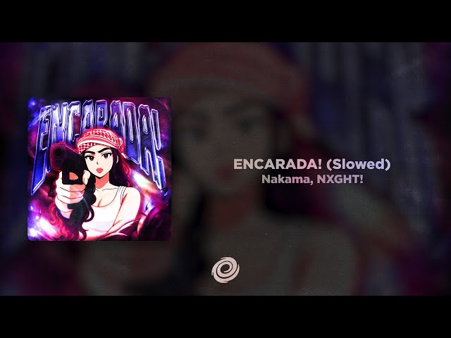 Nakama, NXGHT! - ENCARADA! (Slowed)