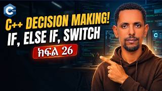 C++ Tutorial for beginners ክፍል 26 | Decision Making Statements explained