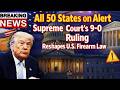 All 50 States on Alert Supreme Court's 9 0 Ruling Reshapes U S  Firearm Law