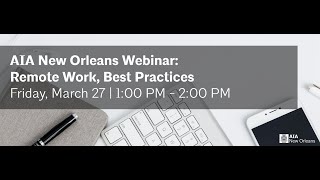 Remote Work, Best Practices (AIA New Orleans Webinar, 3.27.20)