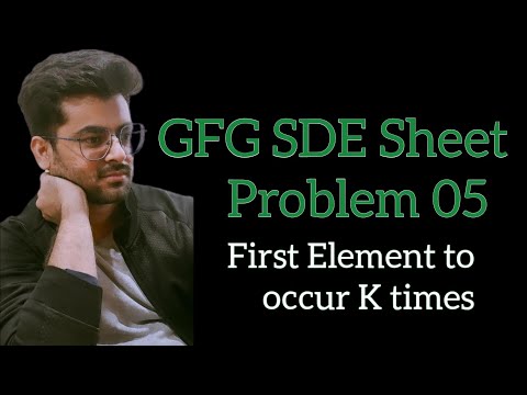 First element to occur k times || GFG SDE Sheet || Problem05 #gfg #sdesheet #sde #coding #gfgpotd