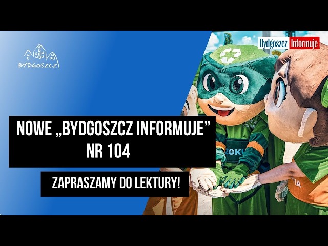 Nowe „Bydgoszcz Informuje” nr 104. Zapraszamy do lektury!
