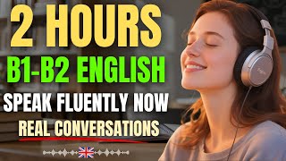 ⭐2 Hours of B1–B2 Everyday English | Real Conversations for Speaking Fluently