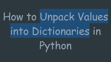 How to Unpack Values into Dictionaries in Python