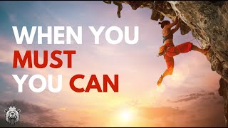 WHEN YOU MUST, YOU CAN | Powerful Motivational Video for Leaders