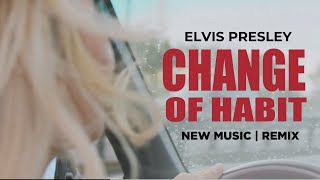 “Change of Habit” - Elvis Presley x Josh Wildfire: Modern Remix!