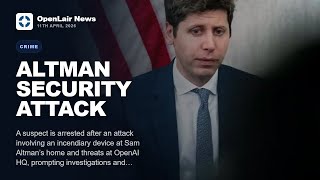 Suspect Arrested After Molotov Cocktail Attack on OpenAI CEO Sam Altman's Home