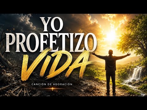 YO PROFETIZO VIDA 🔥 CANCION DE ADORACION