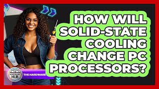 How Will Solid-state Cooling Change PC Processors? - The Hardware Hub
