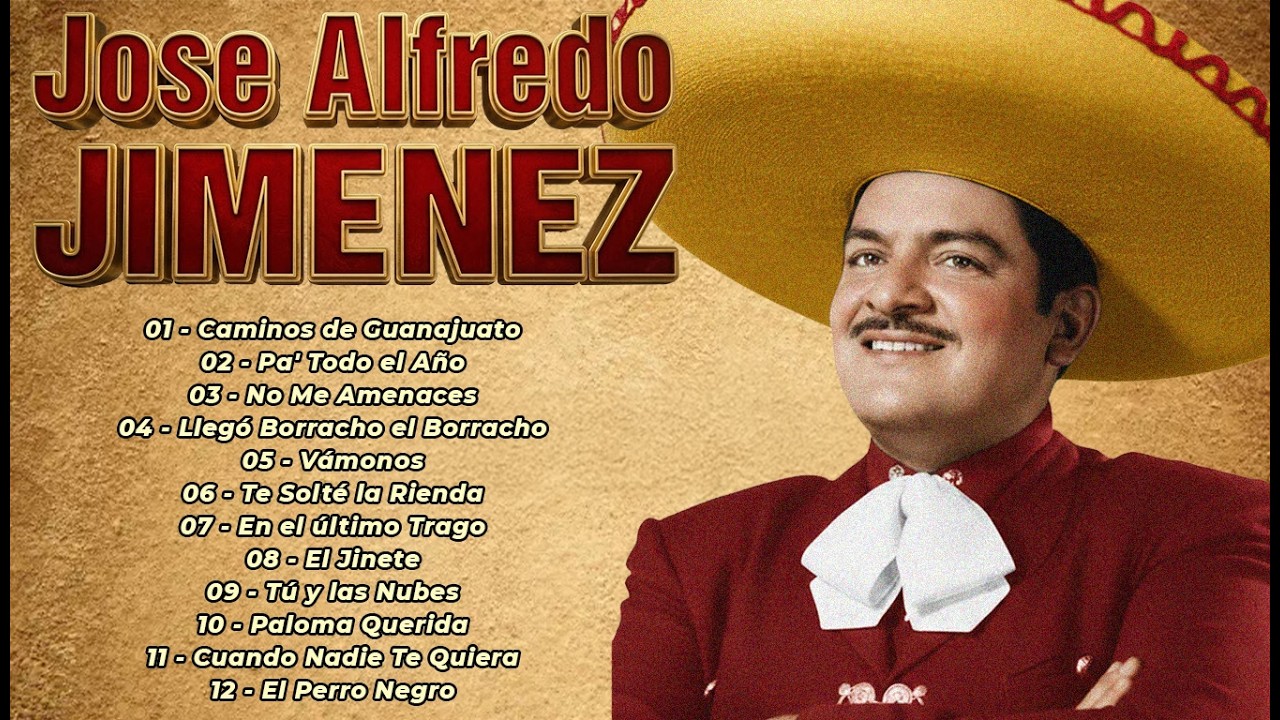 JOSÉ ALFREDO JIMÉNEZ ÉXITOS SUS MEJORES RANCHERAS - 30 ÉXITOS INMORTALES
