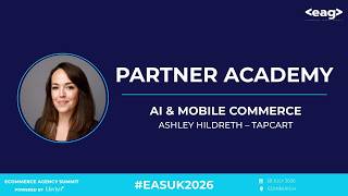 [Ecommerce Agency Summit, Edinburgh 2026] AI & Mobile Commerce - Ashley Hildreth (Tapcart)