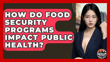 How Do Food Security Programs Impact Public Health? - Socialism Explained