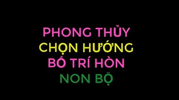 PHONG THỦY CHỌN HƯỚNG BỐ TRÍ HÒN NON BỘ
