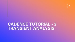 Cadence Tutorial 3 - Inverter Transient Analysis