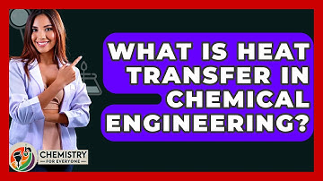 What Is Heat Transfer In Chemical Engineering? - Chemistry For Everyone