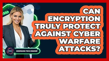 Can Encryption Truly Protect Against Cyber Warfare Attacks? - Emerging Tech Insider