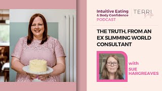 The truth, from an ex Slimming World consultant  Intuitive Eating & Body Confidence Podcast