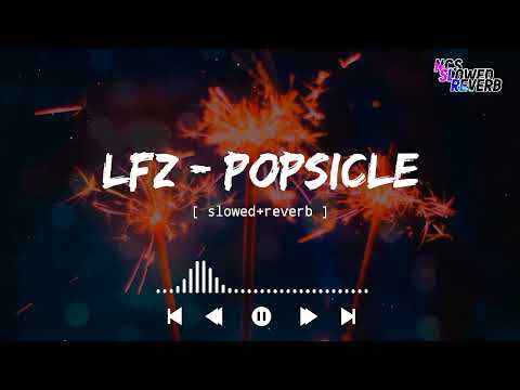 LFZ - Popsicle[ slowed+reverb ] NCS Music || NCS slowed+reverb