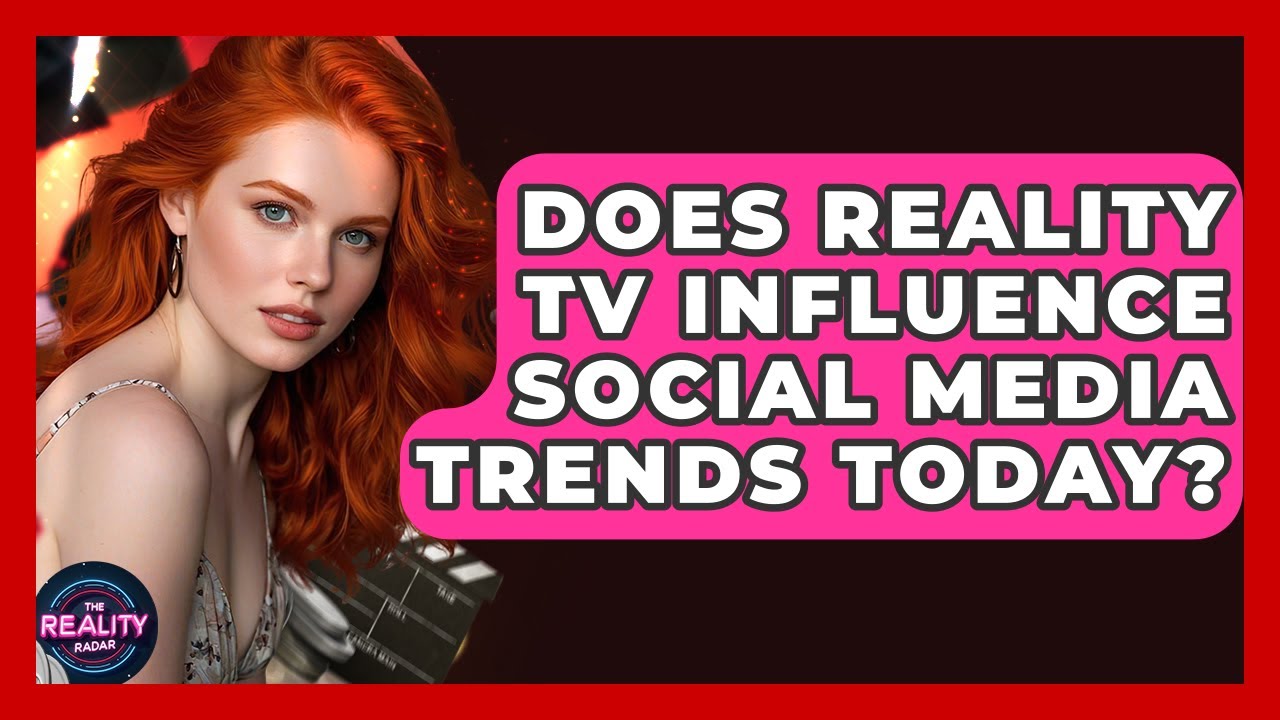 Does Reality TV Influence Social Media Trends Today? - The Reality ...