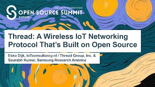 Thread: A Wireless IoT Networking Protocol That's Built on Open Source - Esko Dijk & Saurabh Kumar