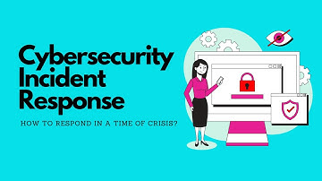 Cybersecurity Incident Response: How to Respond in a Time of Crisis