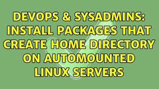 DevOps & SysAdmins: Install packages that create home directory on automounted Linux servers