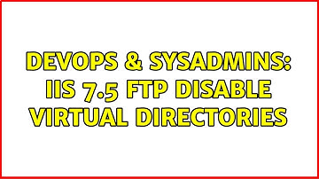 DevOps & SysAdmins: IIS 7.5 FTP disable virtual directories