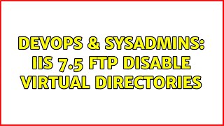 DevOps & SysAdmins: IIS 7.5 FTP disable virtual directories