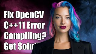 Fixing OpenCV 3.3 C++11 Not Supported Error: Compilation Guide & Solutions