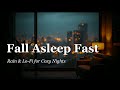 Rain & Lo-Fi for Deep Sleep 🌧️ Cozy Rain Sounds for Sleeping, Insomnia & Stress Relief | Sleep Music