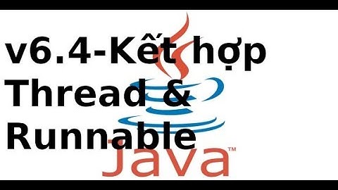Java cơ bản - V6.04 - Kết hợp thread và runnable