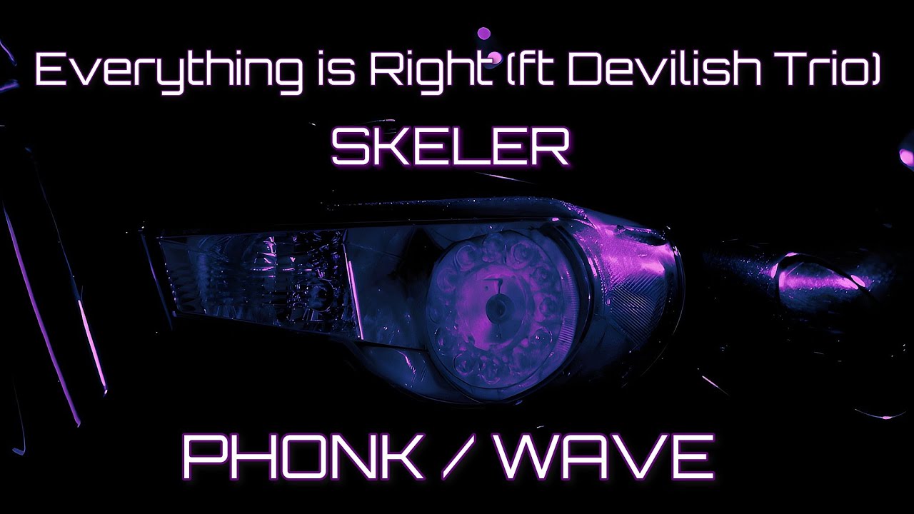 Skeler, Devilish Trio - Everything is Right [Phonk/Wave/Nightdrive]