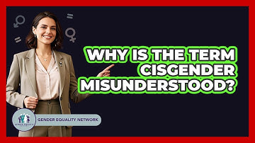 Why Is The Term Cisgender Misunderstood? - Gender Equality Network
