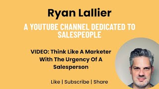 Think Like A Marketer With The Urgency Of A Salesperson