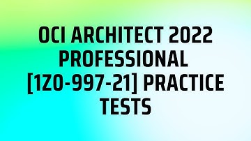 OCI Architect 2022 Professional [1Z0-997-21] Practice Tests [APRIL_2022]|