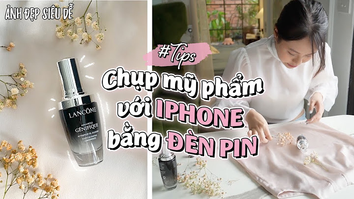 Cách chụp sản phẩm đẹp bằng iPhone