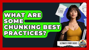 What Are Some Chunking Best Practices? - Ultimate Study Hacks