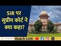 What Did the Supreme Court Say on SIR? | NEWS LIVE